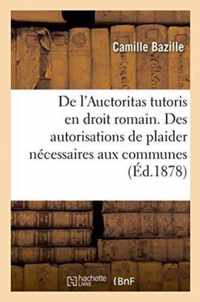 de l'Auctoritas Tutoris En Droit Romain. Des Autorisations de Plaider Necessaires Aux Communes