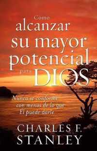 Como Alcanzar su Mayor Potencial Para Dios = How to Reach Your Full Potential for God