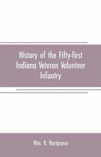 History of the Fifty-first Indiana Veteran Volunteer Infantry: a narrative of its organization, marches, battles and other experiences in camp and prison, from 1861 to 1866