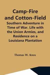 Camp-Fire And Cotton-Field; Southern Adventure In Time Of War. Life With The Union Armies, And Residence On A Louisiana Plantation