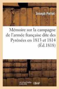 Memoire Sur La Campagne de l'Armee Francaise Dite Des Pyrenees En 1813 Et 1814
