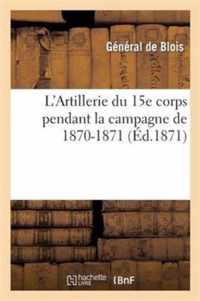 L'Artillerie Du 15e Corps Pendant La Campagne de 1870-1871