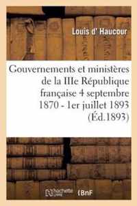 Gouvernements Et Ministeres de la Iiie Republique Francaise Du 4 Septembre 1870 Au 1er Juillet 1893