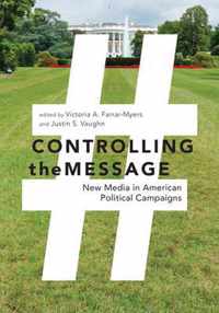 Controlling the Message: New Media in American Political Campaigns