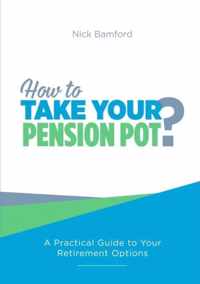 How to Take Your Pension Pot