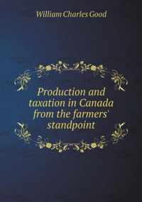 Production and taxation in Canada from the farmers' standpoint