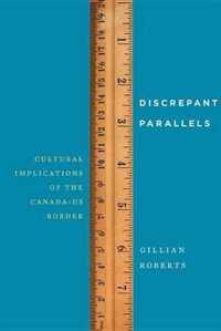 Discrepant Parallels: Cultural Implications of the Canada-Us Border