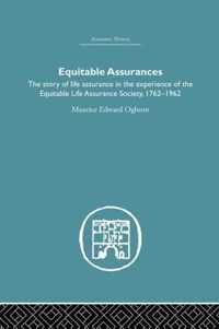 Equitable Assurances: The Story of Life Assurance in the Experience of the Equitable Life Assurance Society 1762-1962