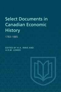 Select Documents in Canadian Economic History 1783-1885