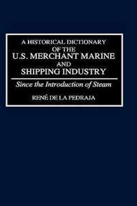 A Historical Dictionary of the U.S. Merchant Marine and Shipping Industry