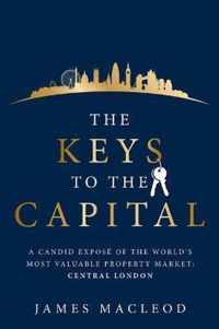 The Keys to the Capital: A candid expose of the world's most valuable property market