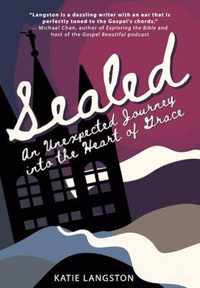 Sealed: An Unexpected Journey into the Heart of Grace