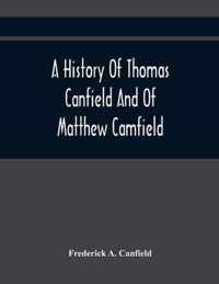 A History Of Thomas Canfield And Of Matthew Camfield, With A Genealogy Of Their Descendants In New Jersey