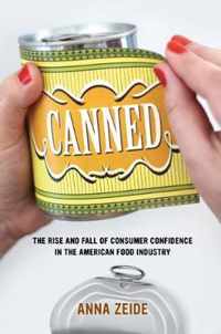 Canned  The Rise and Fall of Consumer Confidence in the American Food Industry