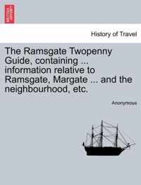 The Ramsgate Twopenny Guide, Containing ... Information Relative to Ramsgate, Margate ... and the Neighbourhood, Etc.