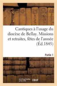 Cantiques A l'Usage Du Diocese de Bellay. Missions Et Retraites. 1re Partie. 2e Edition