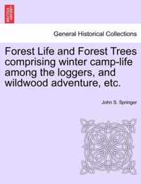 Forest Life and Forest Trees Comprising Winter Camp-Life Among the Loggers, and Wildwood Adventure, Etc.