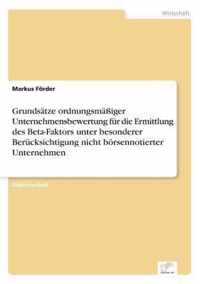 Grundsatze ordnungsmassiger Unternehmensbewertung fur die Ermittlung des Beta-Faktors unter besonderer Berucksichtigung nicht boersennotierter Unternehmen