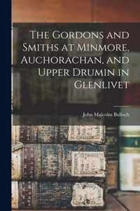 The Gordons and Smiths at Minmore, Auchorachan, and Upper Drumin in Glenlivet