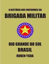 História DOS Uniformes Da Brigada Militar: Rio Grande Do Sul- Brasil