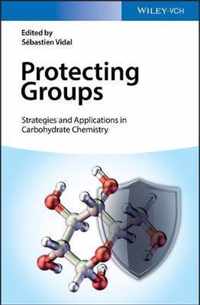 Protecting Groups: Strategies and Applications in Carbohydrate Chemistry