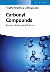 Carbonyl Compounds - Reactants, Catalysts and Products