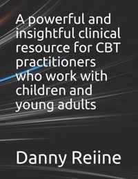 A powerful and insightful clinical resource for CBT practitioners who work with children and young adults