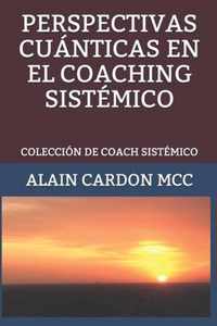 Perspectivas Cuánticas En El Coaching Sistémico: Colección de Coach Sistémico