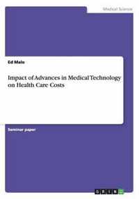 Impact of Advances in Medical Technology on Health Care Costs