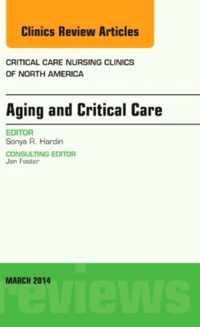 Aging and Critical Care, An Issue of Critical Care Nursing Clinics