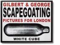 Gilbert & George - Scapegoating. Pictures For London