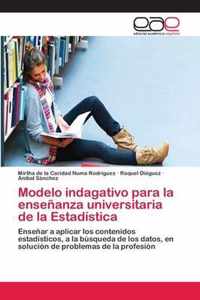 Modelo indagativo para la ensenanza universitaria de la Estadistica