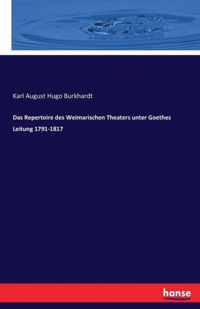 Das Repertoire des Weimarischen Theaters unter Goethes Leitung 1791-1817