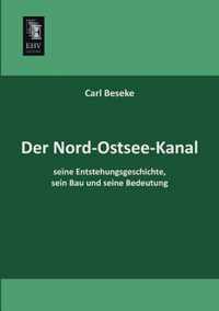 Der Nord-Ostsee-Kanal, Seine Entstehungsgeschichte, Sein Bau Und Seine Bedeutung