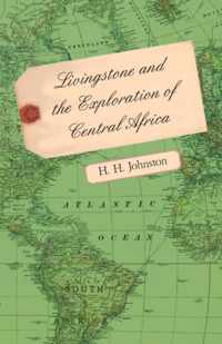 Livingstone And The Exploration Of Central Africa