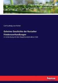 Geheime Geschichte der Rastadter Friedensverhandlungen