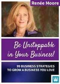 Moore, R: Be Unstoppable in Your Business