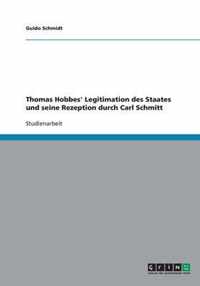 Thomas Hobbes' Legitimation des Staates und seine Rezeption durch Carl Schmitt