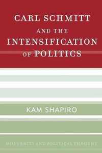 Carl Schmitt and the Intensification of Politics