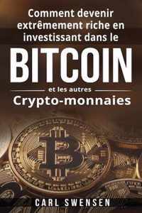 Comment devenir extremement riche en investissant dans le Bitcoin et les autres Crypto-monnaies