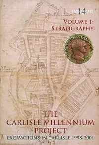 Carlisle Millennium Project - Excavations in Carlisle 1998-2001 Volume 1