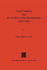 Carlo Cattaneo and the Politics of the Risorgimento, 1820-1860