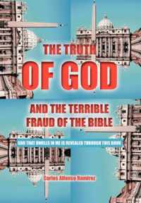 THE Truth of God and the Terrible Fraud of the Bible