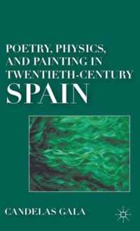 Poetry Physics and Painting in Twentieth Century Spain