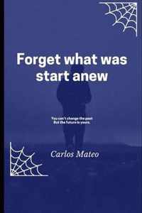 Forget what was start anew