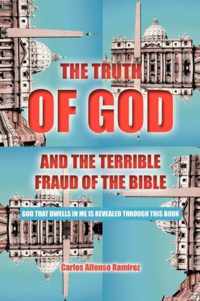 THE Truth of God and the Terrible Fraud of the Bible