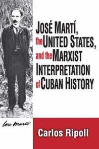 Jose Marti, the United States, and the Marxist Interpretation of Cuban