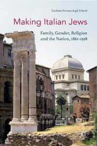 Making Italian Jews: Family, Gender, Religion and the Nation, 1861-1918