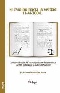 El Camino Hacia La Verdad. 11-M-2004. Contradicciones En Los Hechos Probados de la Sentencia 65/2007 Dictada Por La Audiencia Nacional