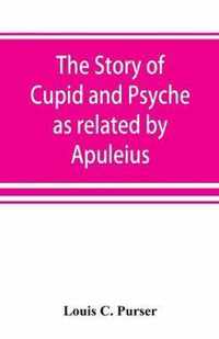 The story of Cupid and Psyche as related by Apuleius